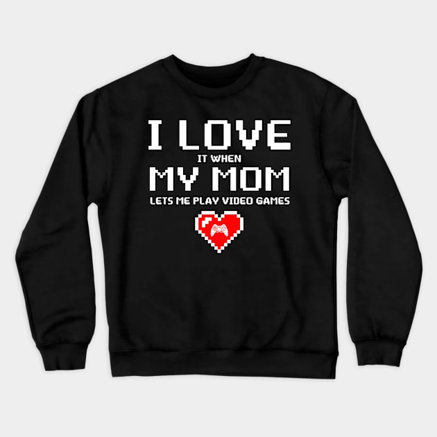 I Love My Mom Funny Teenager Gift Teen Boy Gamer Crewneck Sweatshirt by folidelarts